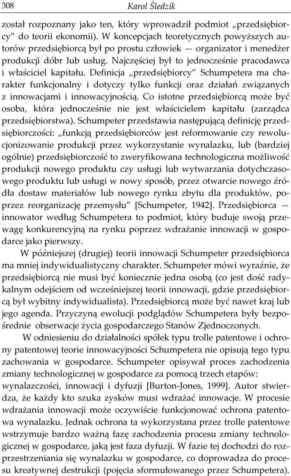 Definicja przedsiębiorcy Schumpetera ma charakter funkcjonalny i dotyczy tylko funkcji oraz działań związanych z innowacjami i innowacyjnością.