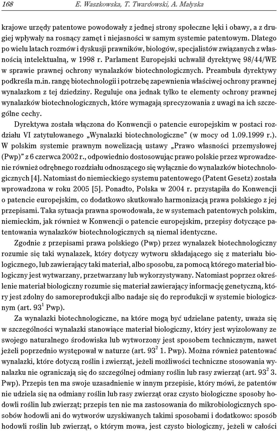 Dlatego po wielu latach rozmów i dyskusji prawników, biologów, specjalistów związanych z własnością intelektualną, w 1998 r.