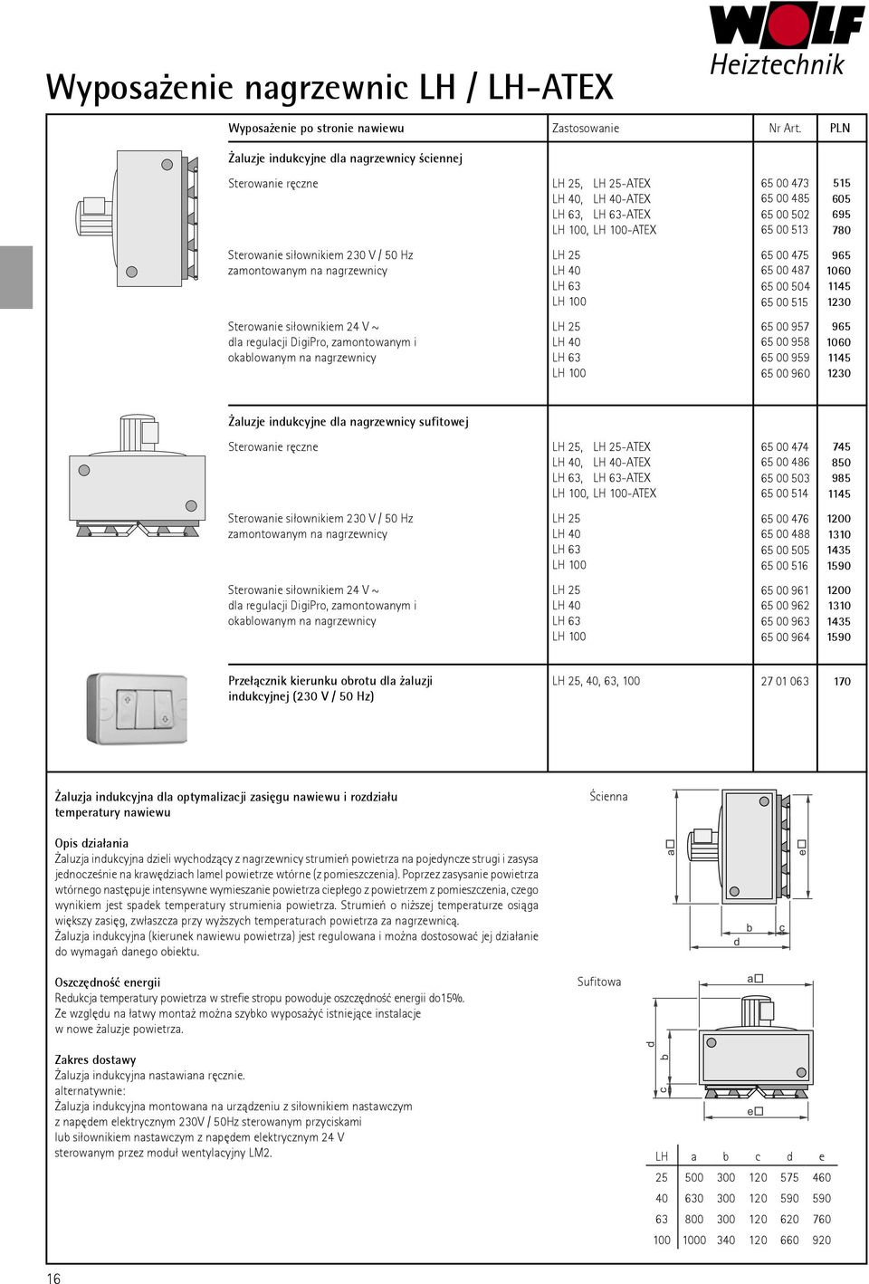 65 00 513 269,- 780 Sterowanie siłownikiem 230 V / 50 Hz LH 25 65 00 475 334,- 965 zamontowanym na nagrzewnicy LH 40 65 00 487 1060 366,- LH 63 65 00 504 396,- 1145 LH 100 65 00 515 426,- 1230