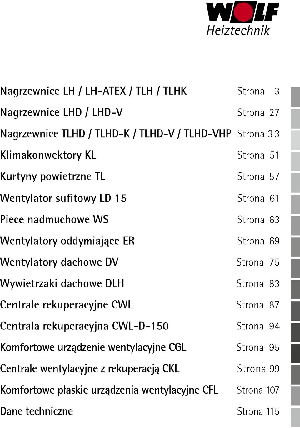 dachowe DV Strona 75 Wywietrzaki dachowe DLH Strona 83 Centrale rekuperacyjne CWL Strona 87 Centrala rekuperacyjna CWL-D-150 Strona 94 Komfortowe urządzenie