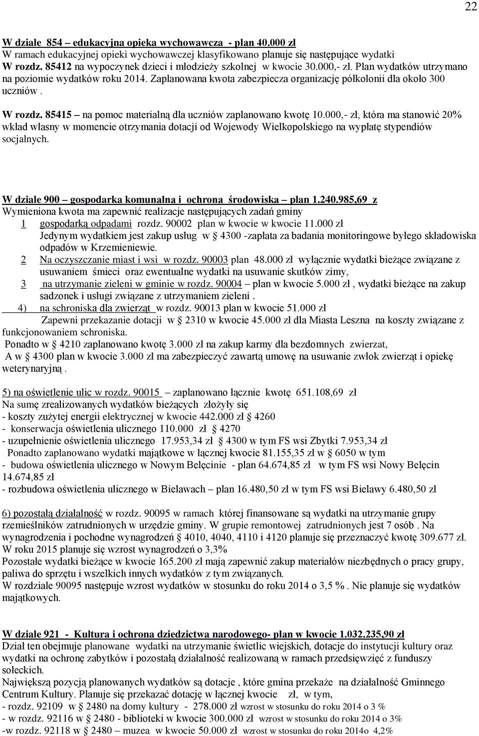 Zaplanowana kwota zabezpiecza organizację półkolonii dla około 300 uczniów. W rozdz. 85415 na pomoc materialną dla uczniów zaplanowano kwotę 10.