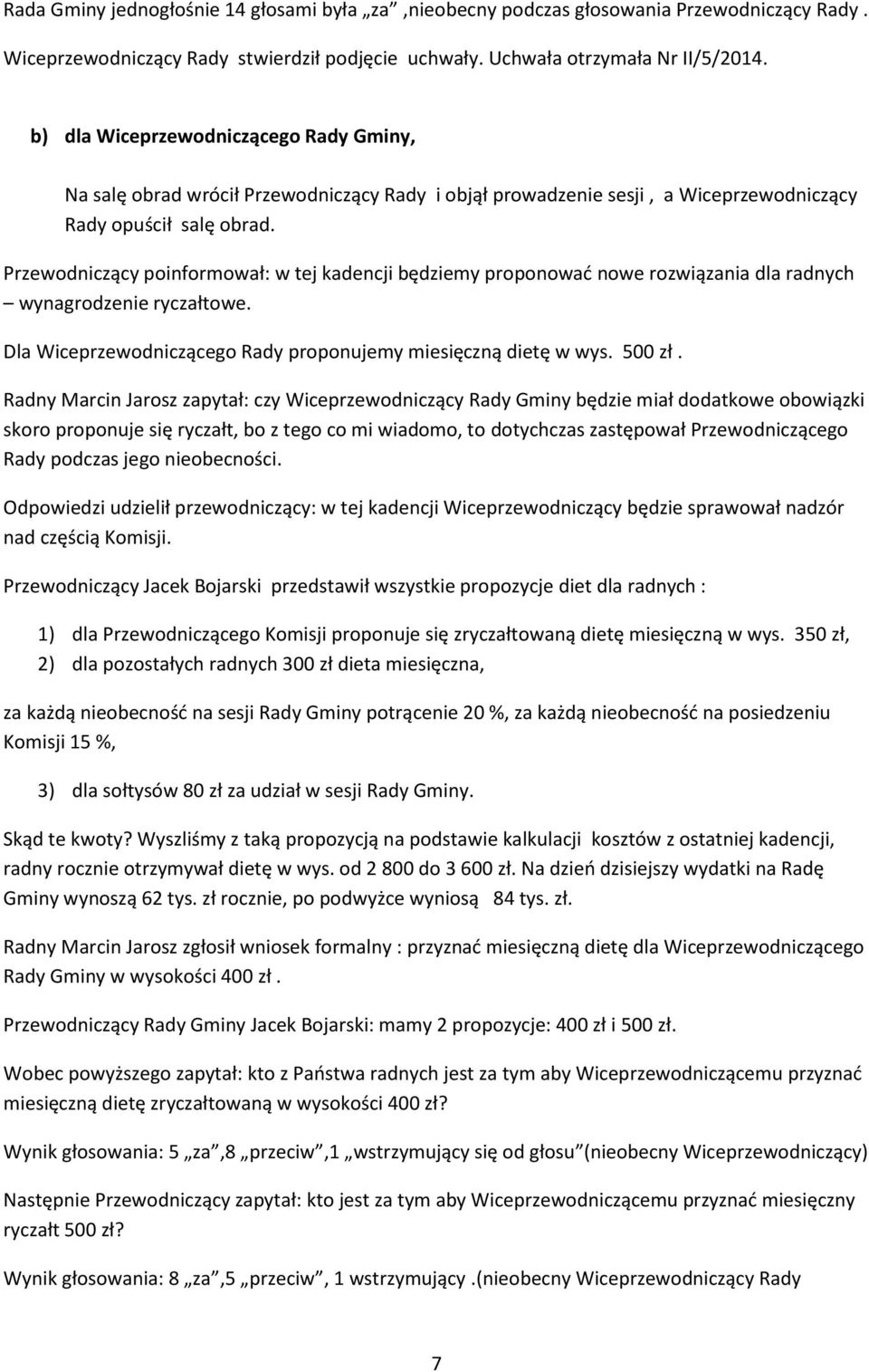 Przewodniczący poinformował: w tej kadencji będziemy proponować nowe rozwiązania dla radnych wynagrodzenie ryczałtowe. Dla Wiceprzewodniczącego Rady proponujemy miesięczną dietę w wys. 500 zł.