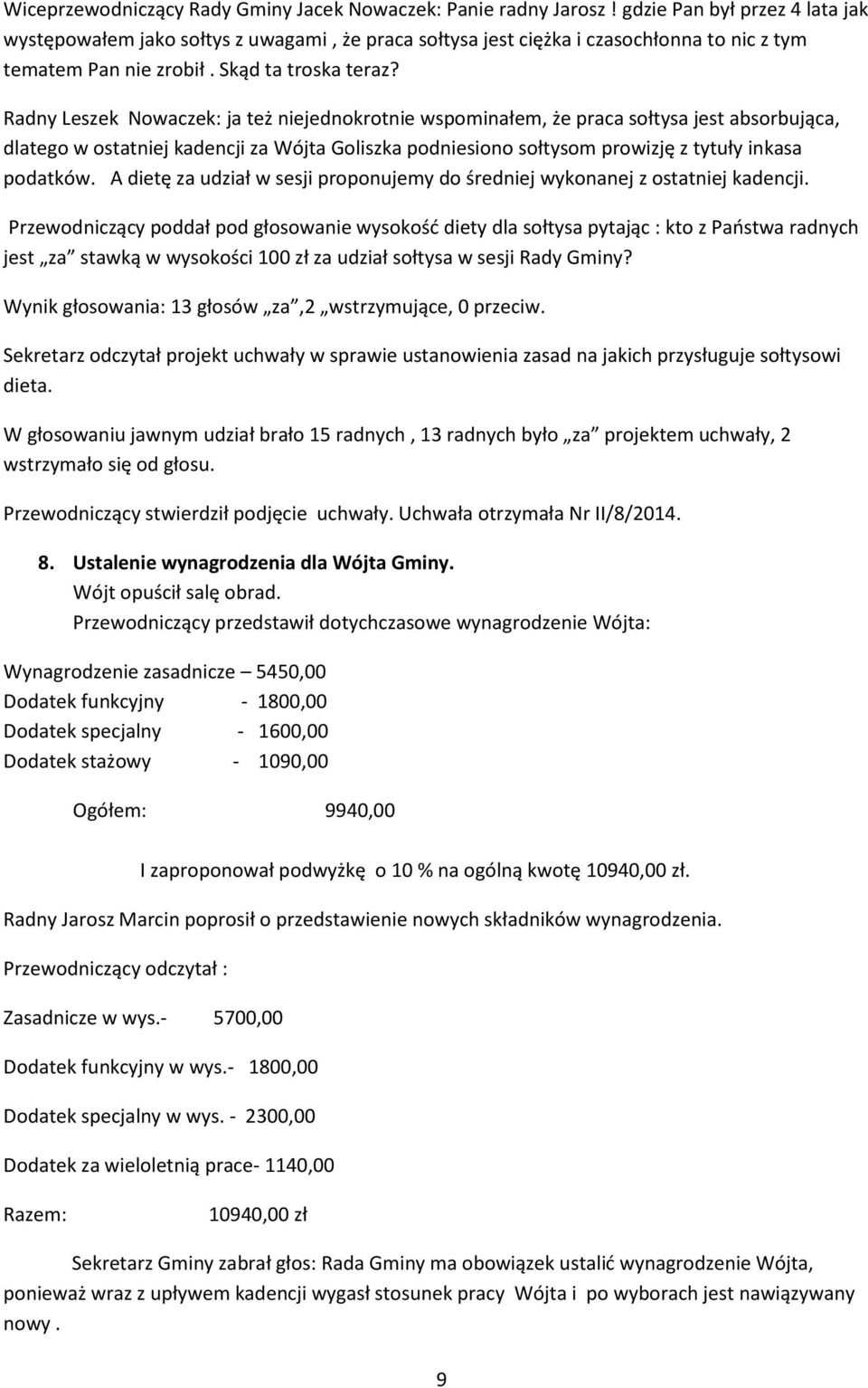 Radny Leszek Nowaczek: ja też niejednokrotnie wspominałem, że praca sołtysa jest absorbująca, dlatego w ostatniej kadencji za Wójta Goliszka podniesiono sołtysom prowizję z tytuły inkasa podatków.