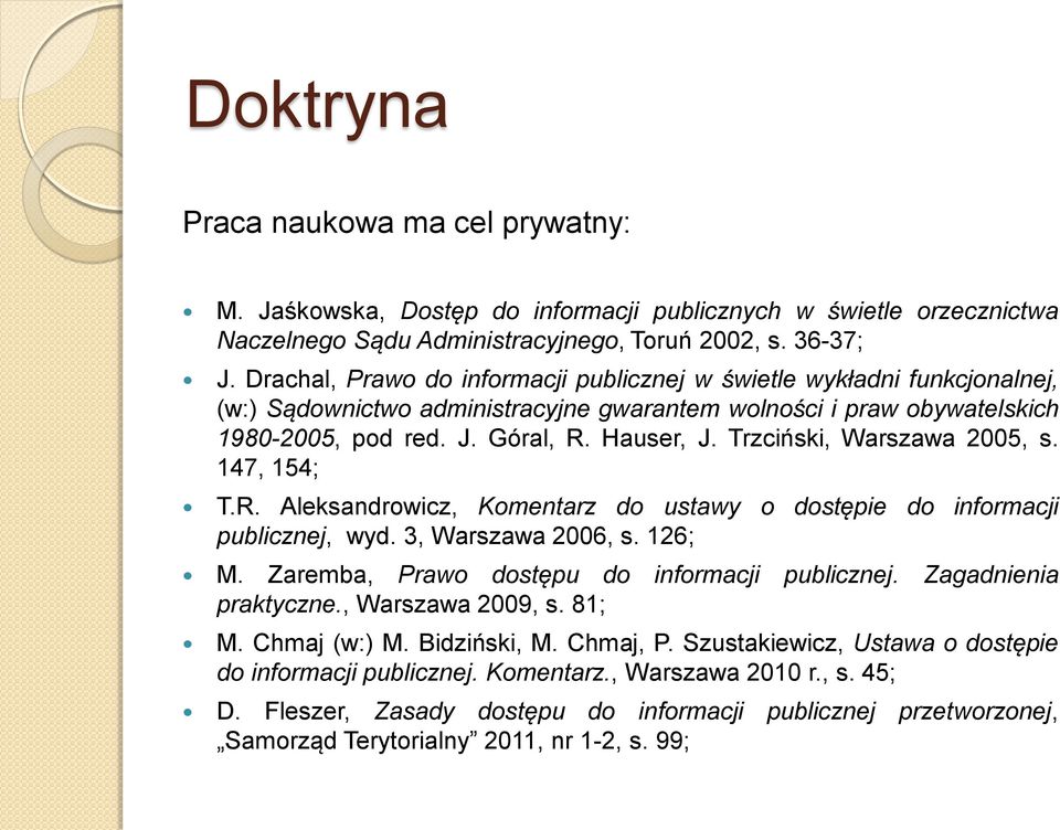 Trzciński, Warszawa 2005, s. 147, 154; T.R. Aleksandrowicz, Komentarz do ustawy o dostępie do informacji publicznej, wyd. 3, Warszawa 2006, s. 126; M. Zaremba, Prawo dostępu do informacji publicznej.