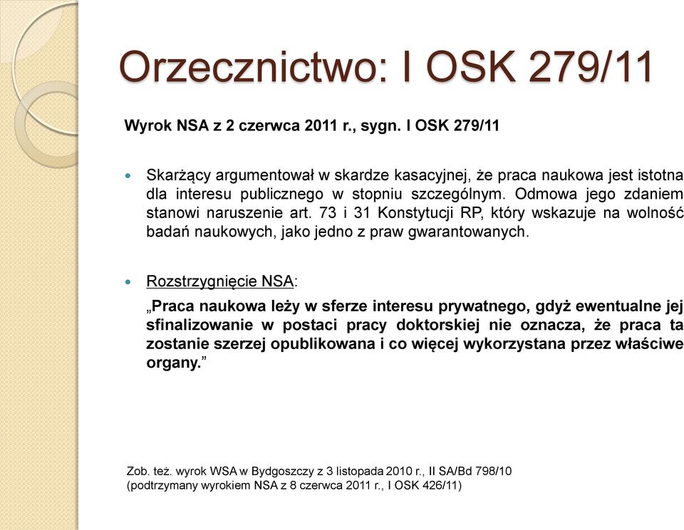 73 i 31 Konstytucji RP, który wskazuje na wolność badań naukowych, jako jedno z praw gwarantowanych.