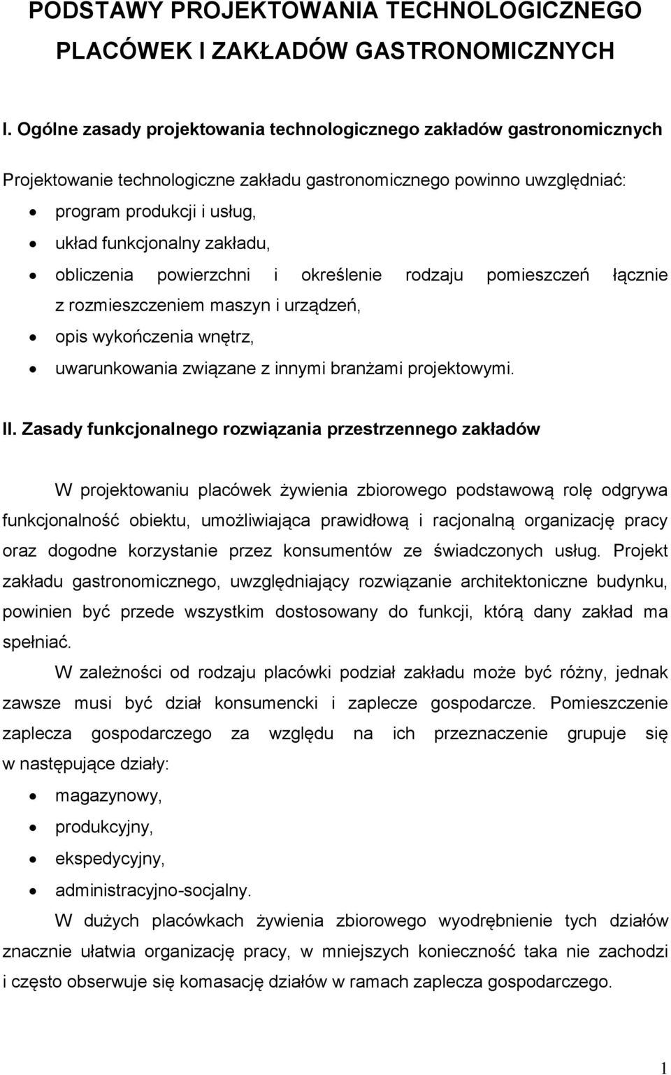 zakładu, obliczenia powierzchni i określenie rodzaju pomieszczeń łącznie z rozmieszczeniem maszyn i urządzeń, opis wykończenia wnętrz, uwarunkowania związane z innymi branżami projektowymi. II.