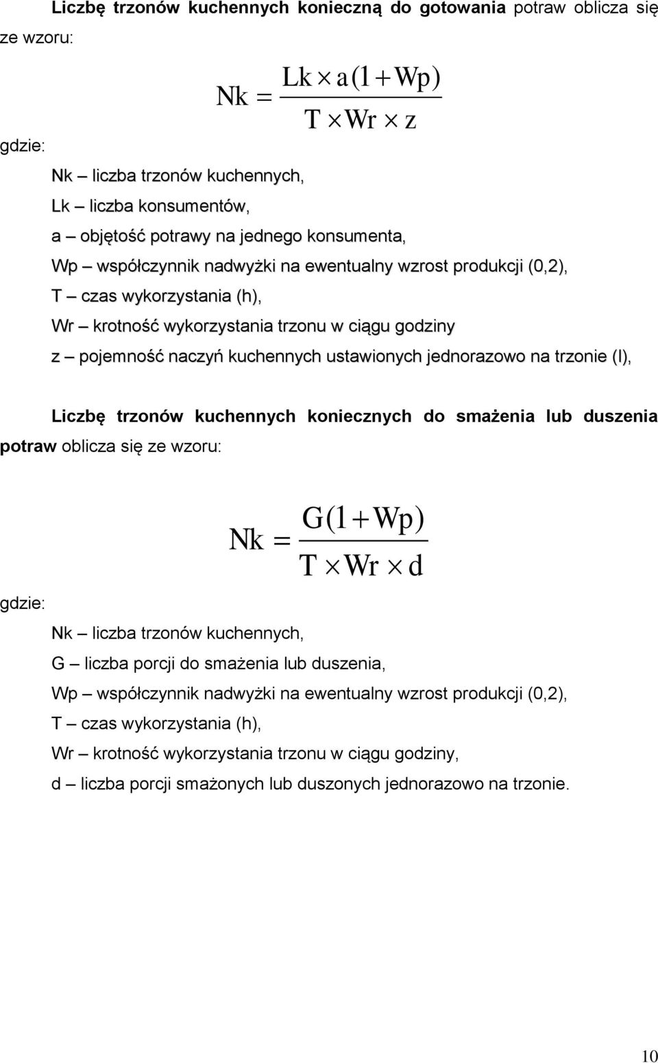 trzonie (l), Liczbę trzonów kuchennych koniecznych do smażenia lub duszenia potraw oblicza się ze wzoru: Nk G(1 Wp) T Wr d Nk liczba trzonów kuchennych, G liczba porcji do smażenia lub duszenia, Wp