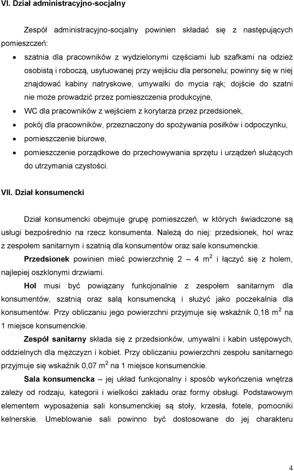 pracowników z wejściem z korytarza przez przedsionek, pokój dla pracowników, przeznaczony do spożywania posiłków i odpoczynku, pomieszczenie biurowe, pomieszczenie porządkowe do przechowywania