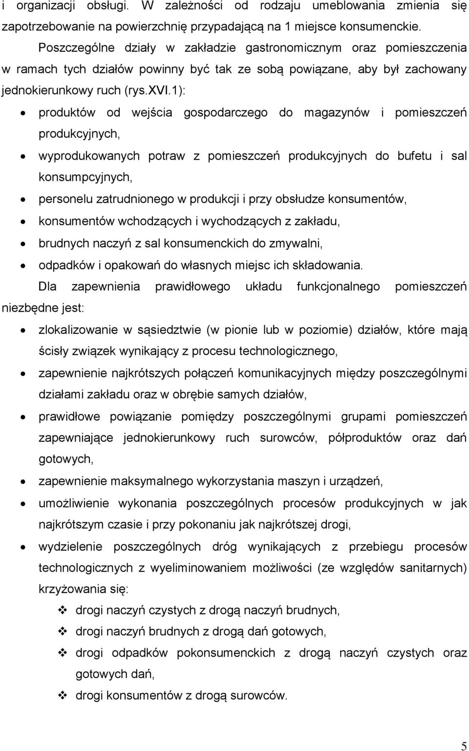 1): produktów od wejścia gospodarczego do magazynów i pomieszczeń produkcyjnych, wyprodukowanych potraw z pomieszczeń produkcyjnych do bufetu i sal konsumpcyjnych, personelu zatrudnionego w produkcji