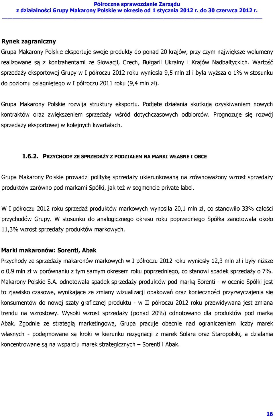 Grupa Makarony Polskie rozwija struktury eksportu. Podjęte działania skutkują ozyskiwaniem nowych kontraktów oraz zwiększeniem sprzedaży wśród dotychczasowych odbiorców.