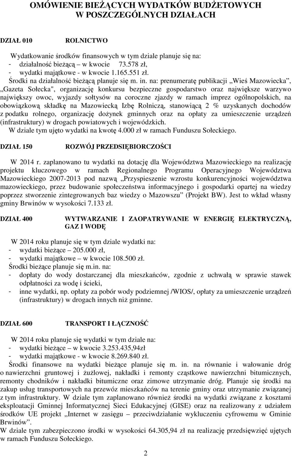 na: prenumeratę publikacji Wieś Mazowiecka, Gazeta Sołecka", organizację konkursu bezpieczne gospodarstwo oraz największe warzywo największy owoc, wyjazdy sołtysów na coroczne zjazdy w ramach imprez