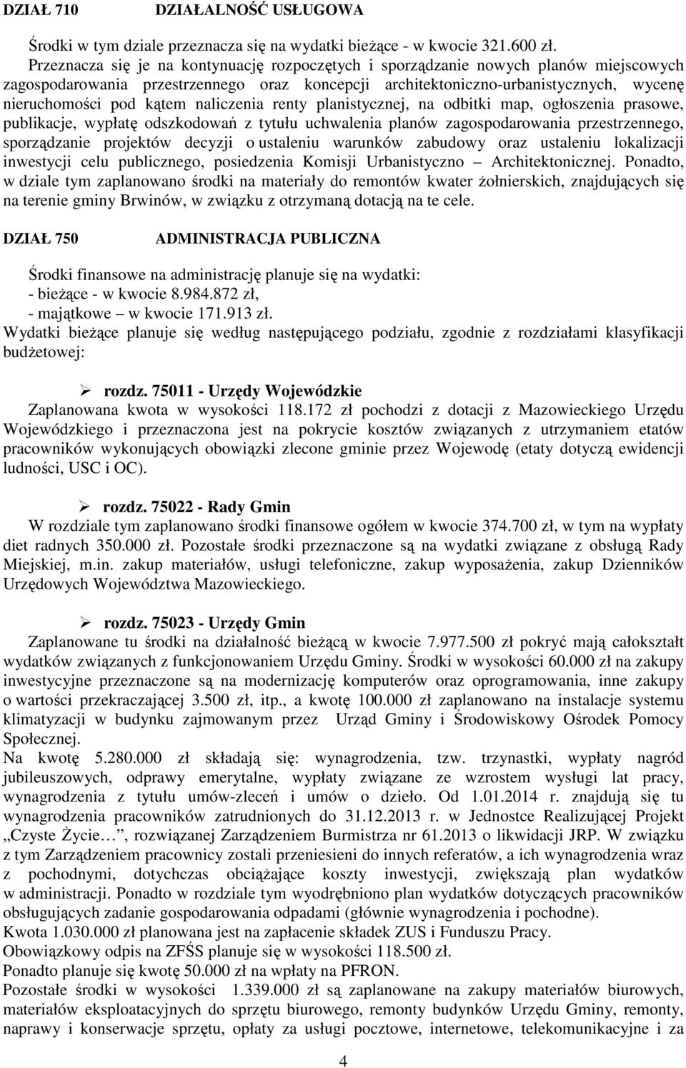 naliczenia renty planistycznej, na odbitki map, ogłoszenia prasowe, publikacje, wypłatę odszkodowań z tytułu uchwalenia planów zagospodarowania przestrzennego, sporządzanie projektów decyzji o