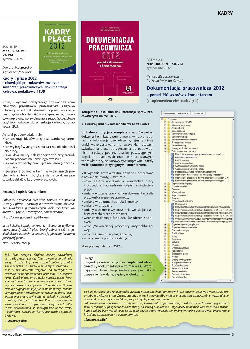 X wydanie praktycznego przewodnika kompleksowo przedstawia problematykę kadrowo- -płacową od zatrudnienia, poprzez wyliczenie poszczególnych składników wynagrodzenia, umowy cywilnoprawne, po