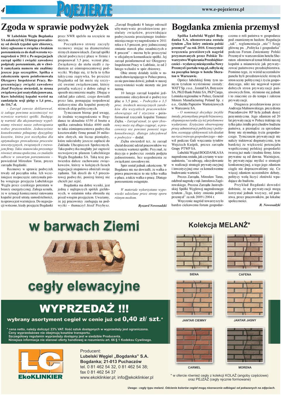 wynagrodzeń w 2011 r. Po negocjacjach zarząd spółki i związki zawodowe podpisały porozumienie, ale w chwili zamykania numeru nie znaliśmy jeszcze jego szczegółów.