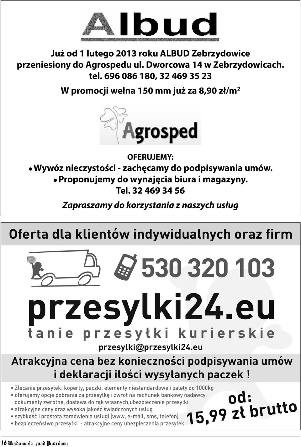 696 086 180, 32 469 35 23 W promocji wełna 150 mm już za 8,90 zł/m 2 OFERUJEMY: l Wywóz