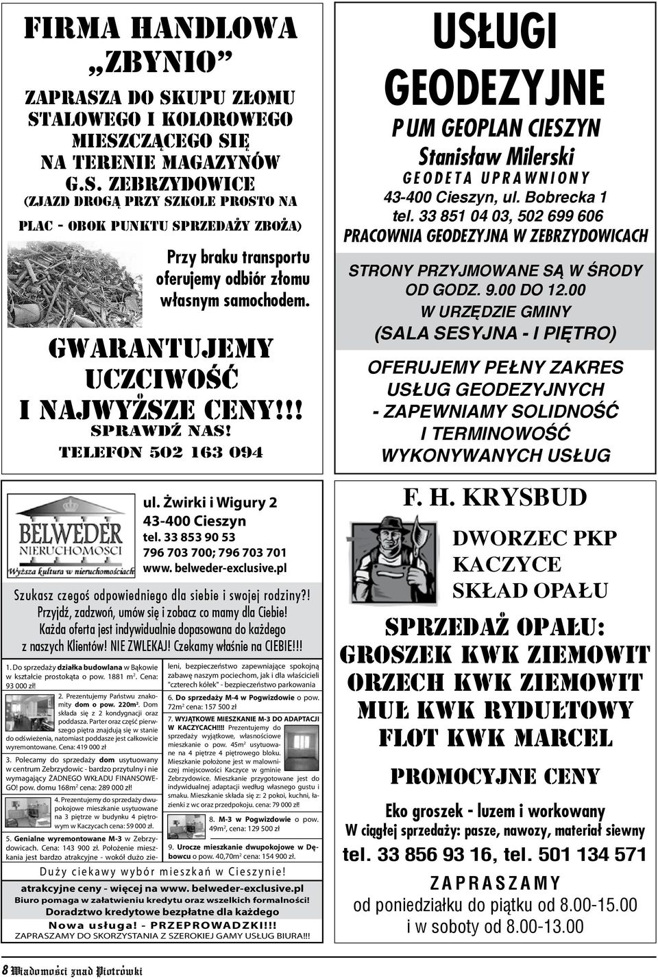 ! Przyjdź, zadzwoń, umów się i zobacz co mamy dla Ciebie! Każda oferta jest indywidualnie dopasowana do każdego z naszych Klientów! NIE ZWLEKAJ! Czekamy właśnie na CIEBIE!!! 1.