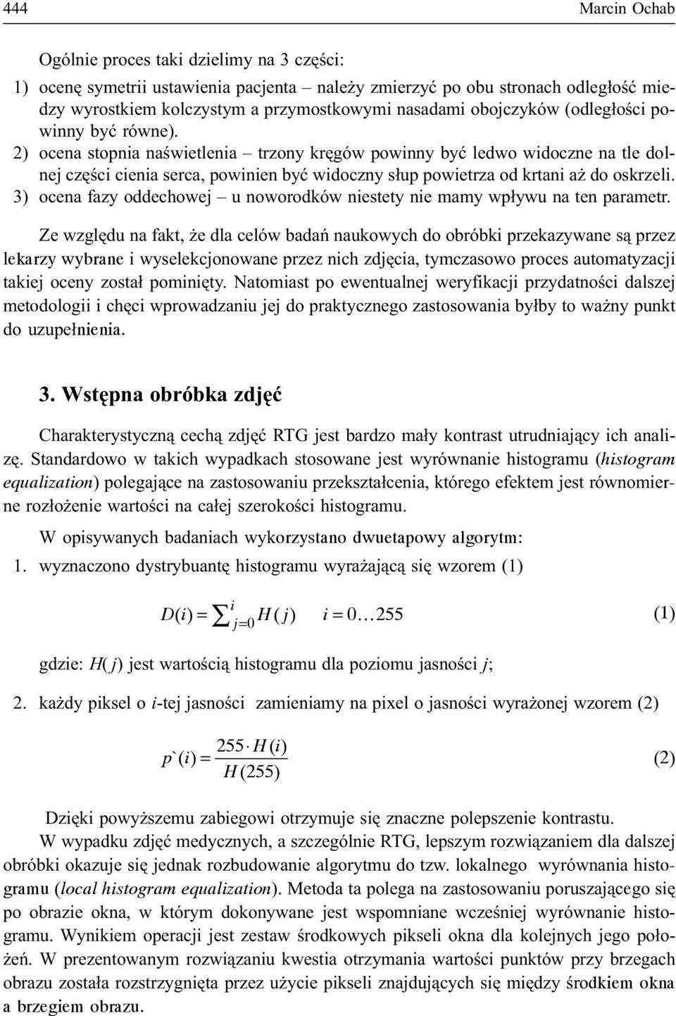 2) ocena stopnia naœwietlenia trzony krêgów powinny byæ ledwo widoczne na tle dolnej czêœci cienia serca, powinien byæ widoczny s³up powietrza od krtani a do oskrzeli.