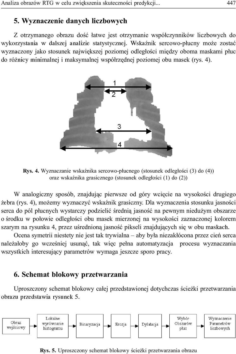 WskaŸnik sercowo-p³ucny mo e zostaæ wyznaczony jako stosunek najwiêkszej poziomej odleg³oœci miêdzy oboma maskami p³uc do ró nicy minimalnej i maksymalnej wspó³rzêdnej poziomej obu masek (rys. 4).