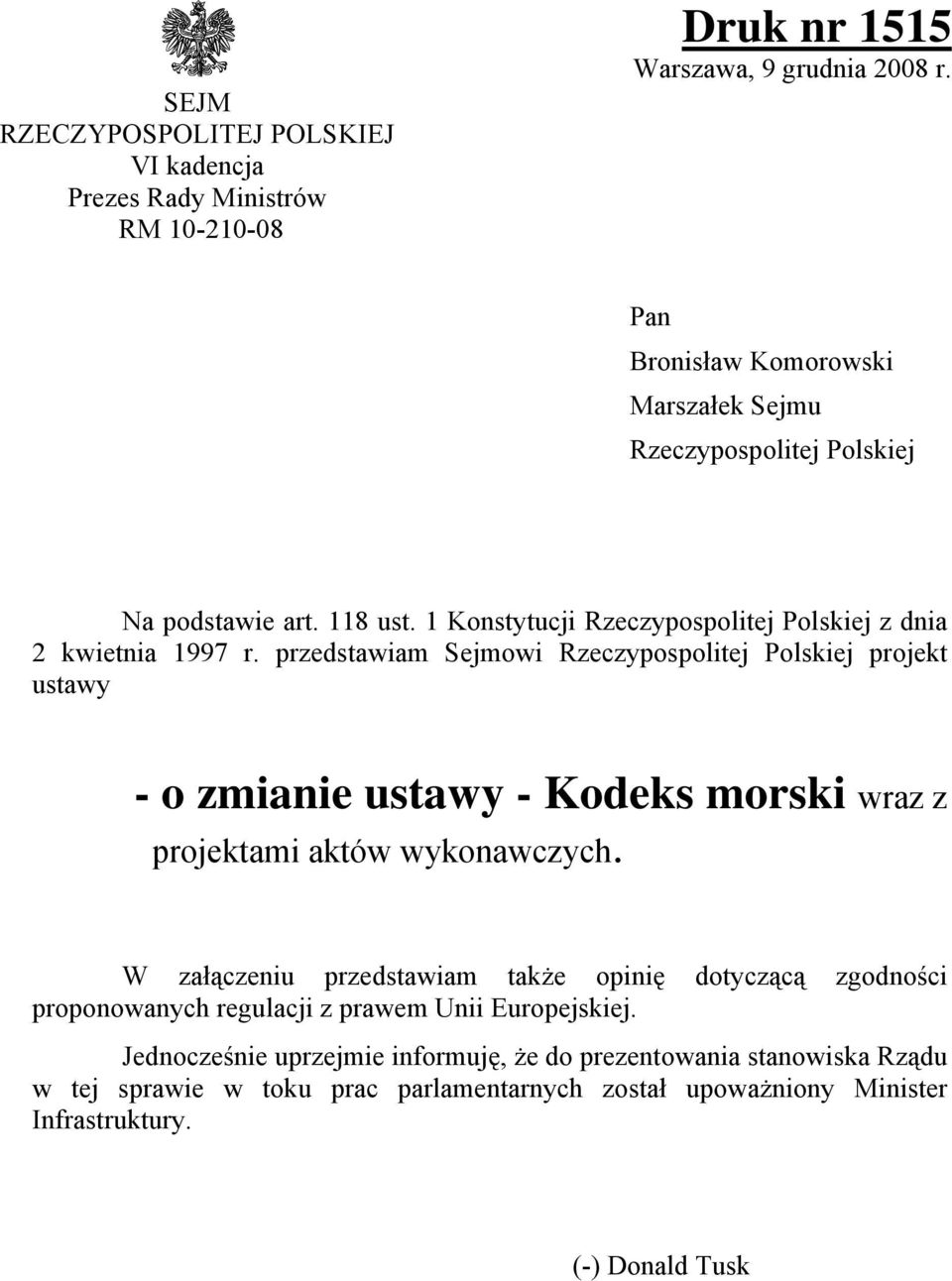 przedstawiam Sejmowi Rzeczypospolitej Polskiej projekt ustawy - o zmianie ustawy - Kodeks morski wraz z projektami aktów wykonawczych.