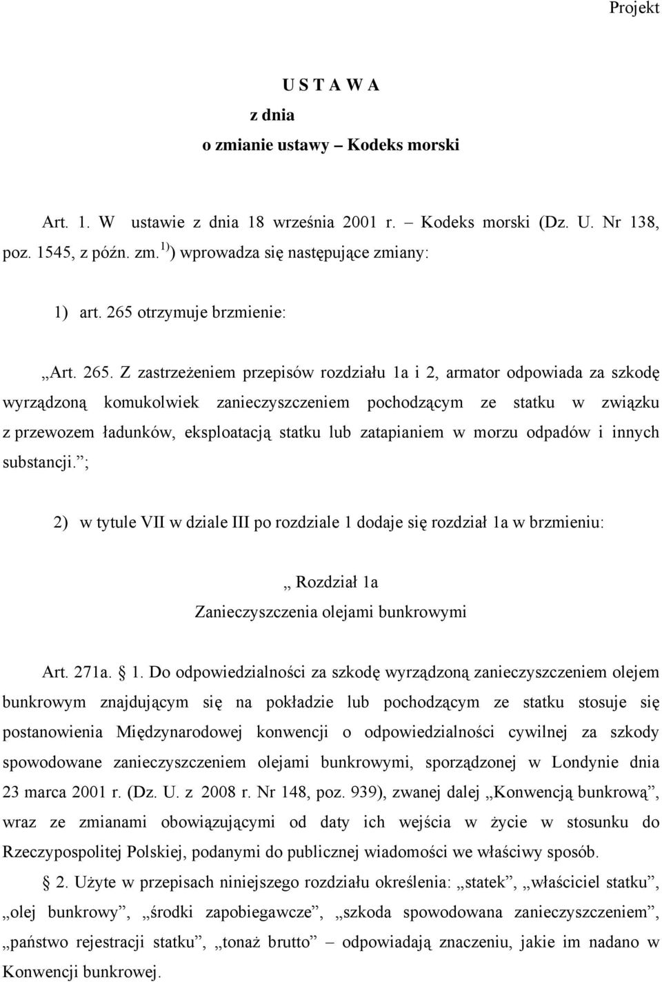 Z zastrzeżeniem przepisów rozdziału 1a i 2, armator odpowiada za szkodę wyrządzoną komukolwiek zanieczyszczeniem pochodzącym ze statku w związku z przewozem ładunków, eksploatacją statku lub