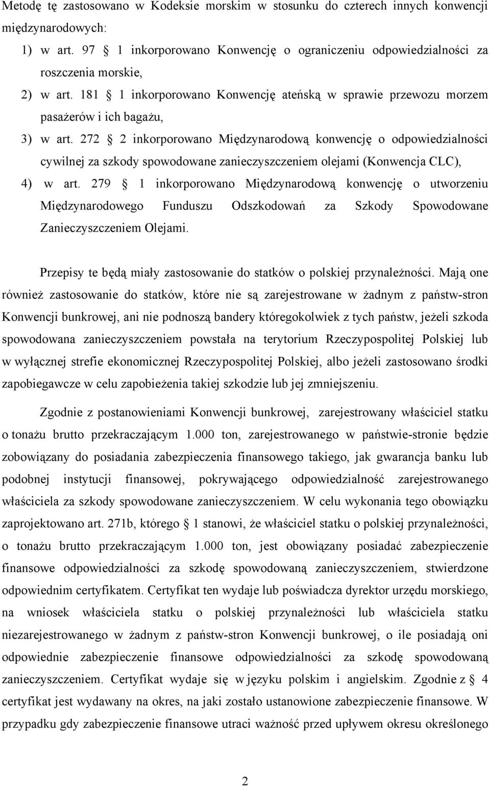 272 2 inkorporowano Międzynarodową konwencję o odpowiedzialności cywilnej za szkody spowodowane zanieczyszczeniem olejami (Konwencja CLC), 4) w art.