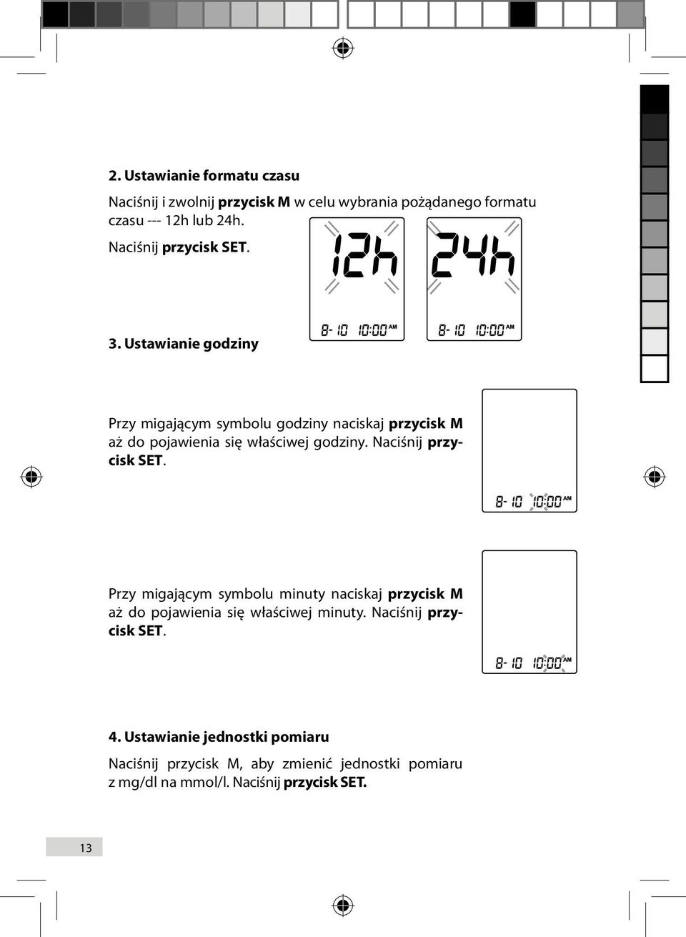 Ustawianie godziny Przy migającym symbolu godziny naciskaj przycisk M aż do pojawienia się właściwej godziny.