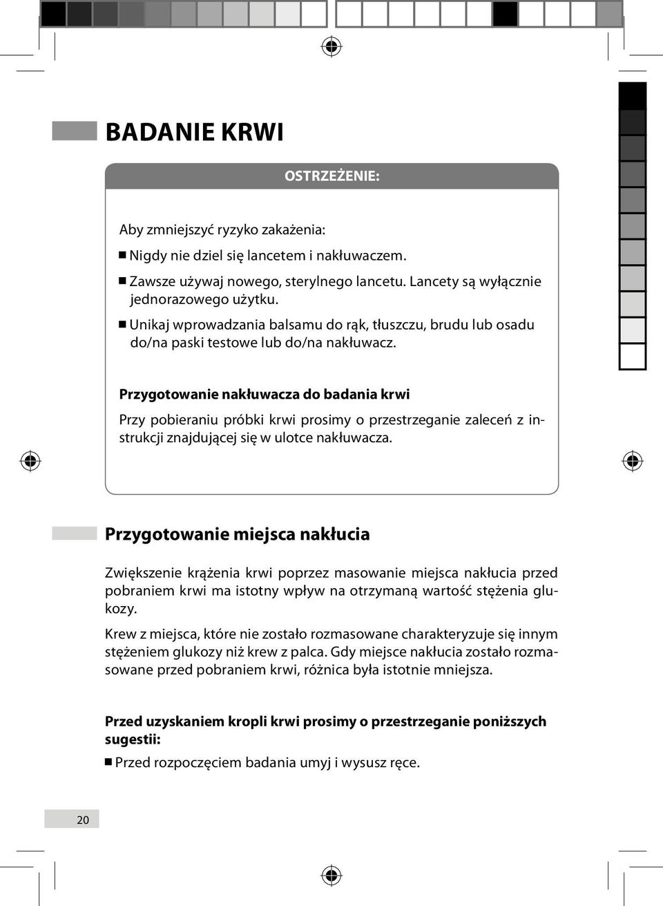 Przygotowanie nakłuwacza do badania krwi Przy pobieraniu próbki krwi prosimy o przestrzeganie zaleceń z instrukcji znajdującej się w ulotce nakłuwacza.