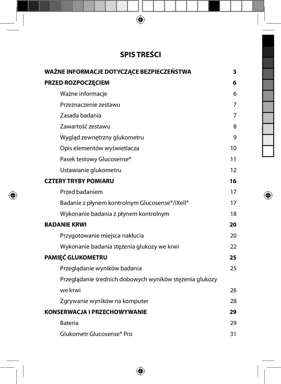 /ixell 17 Wykonanie badania z płynem kontrolnym 18 BADANIE KRWI 20 Przygotowanie miejsca nakłucia 20 Wykonanie badania stężenia glukozy we krwi 22 PAMIĘĆ GLUKOMETRU 25 Przeglądanie