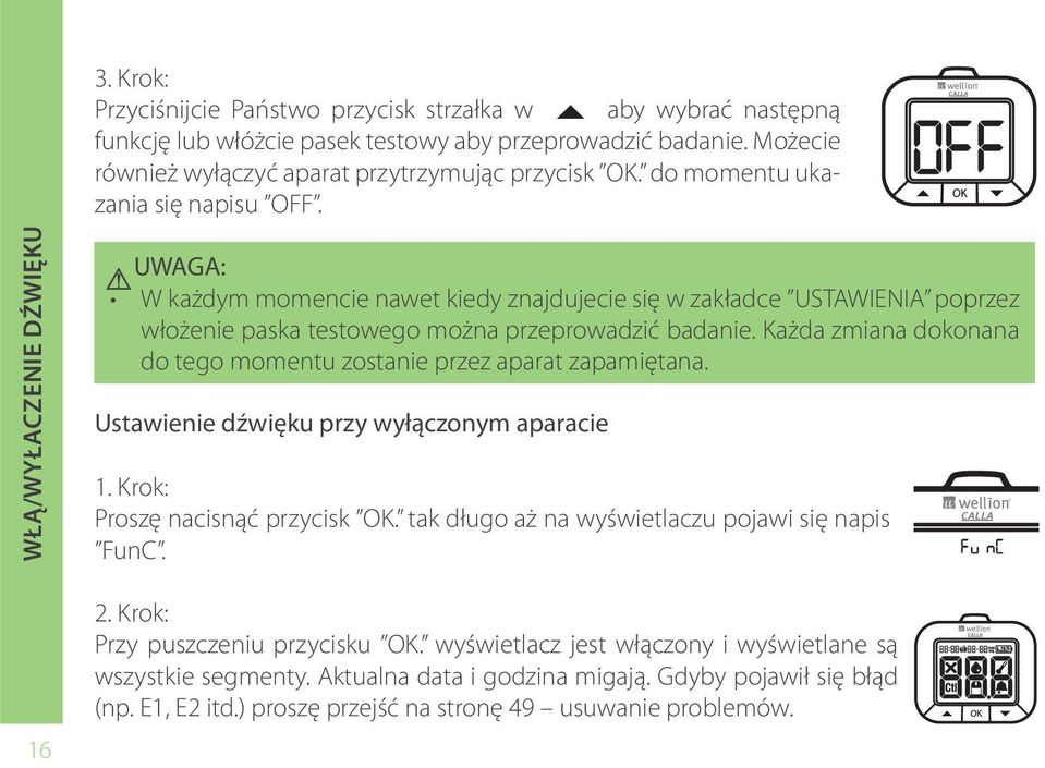 Każda zmiana dokonana do tego momentu zostanie przez aparat zapamiętana. Ustawienie dźwięku przy wyłączonym aparacie 1. Krok: Proszę nacisnąć przycisk OK.