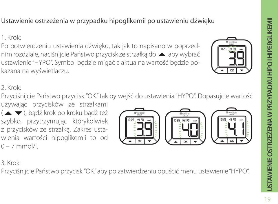 Symbol będzie migać a aktualna wartość będzie pokazana na wyświetlaczu. 2. Krok: Przyciśnijcie Państwo przycisk OK. tak by wejść do ustawienia HYPO.