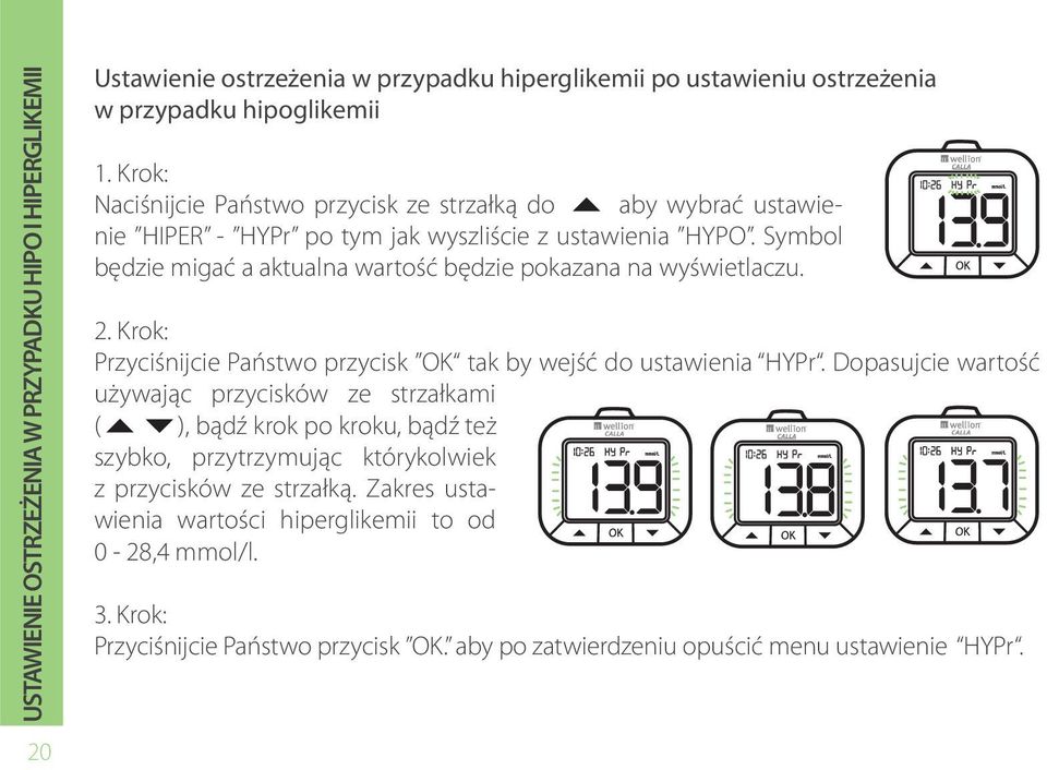 Symbol będzie migać a aktualna wartość będzie pokazana na wyświetlaczu. 2. Krok: Przyciśnijcie Państwo przycisk OK tak by wejść do ustawienia HYPr.