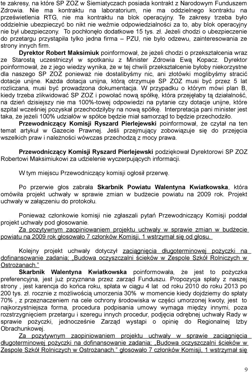 Te zakresy trzeba było oddzielnie ubezpieczyć bo nikt nie weźmie odpowiedzialności za to, aby blok operacyjny nie był ubezpieczony. To pochłonęło dodatkowe 15 tys. zł.