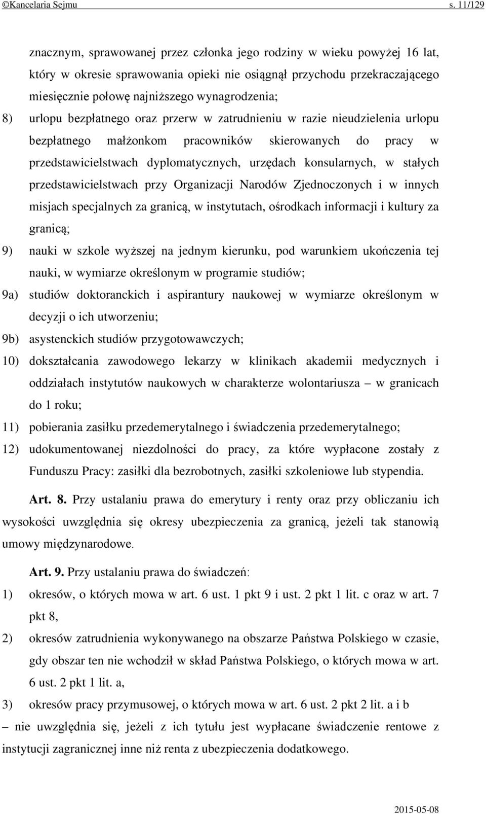 wynagrodzenia; 8) urlopu bezpłatnego oraz przerw w zatrudnieniu w razie nieudzielenia urlopu bezpłatnego małżonkom pracowników skierowanych do pracy w przedstawicielstwach dyplomatycznych, urzędach