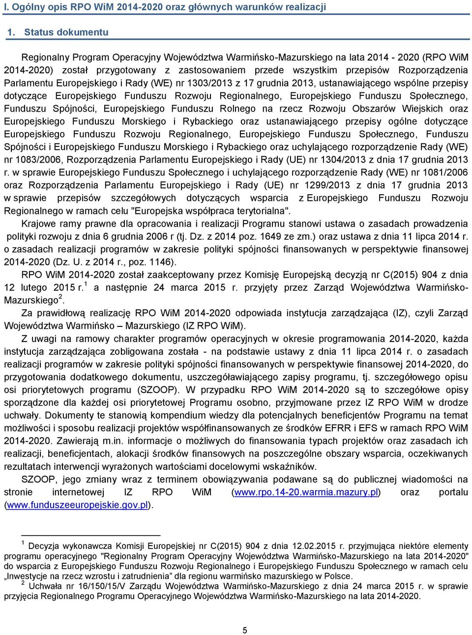 Parlamentu Europejskiego i Rady (WE) nr 1303/2013 z 17 grudnia 2013, ustanawiającego wspólne przepisy dotyczące Europejskiego Funduszu Rozwoju Regionalnego, Europejskiego Funduszu Społecznego,