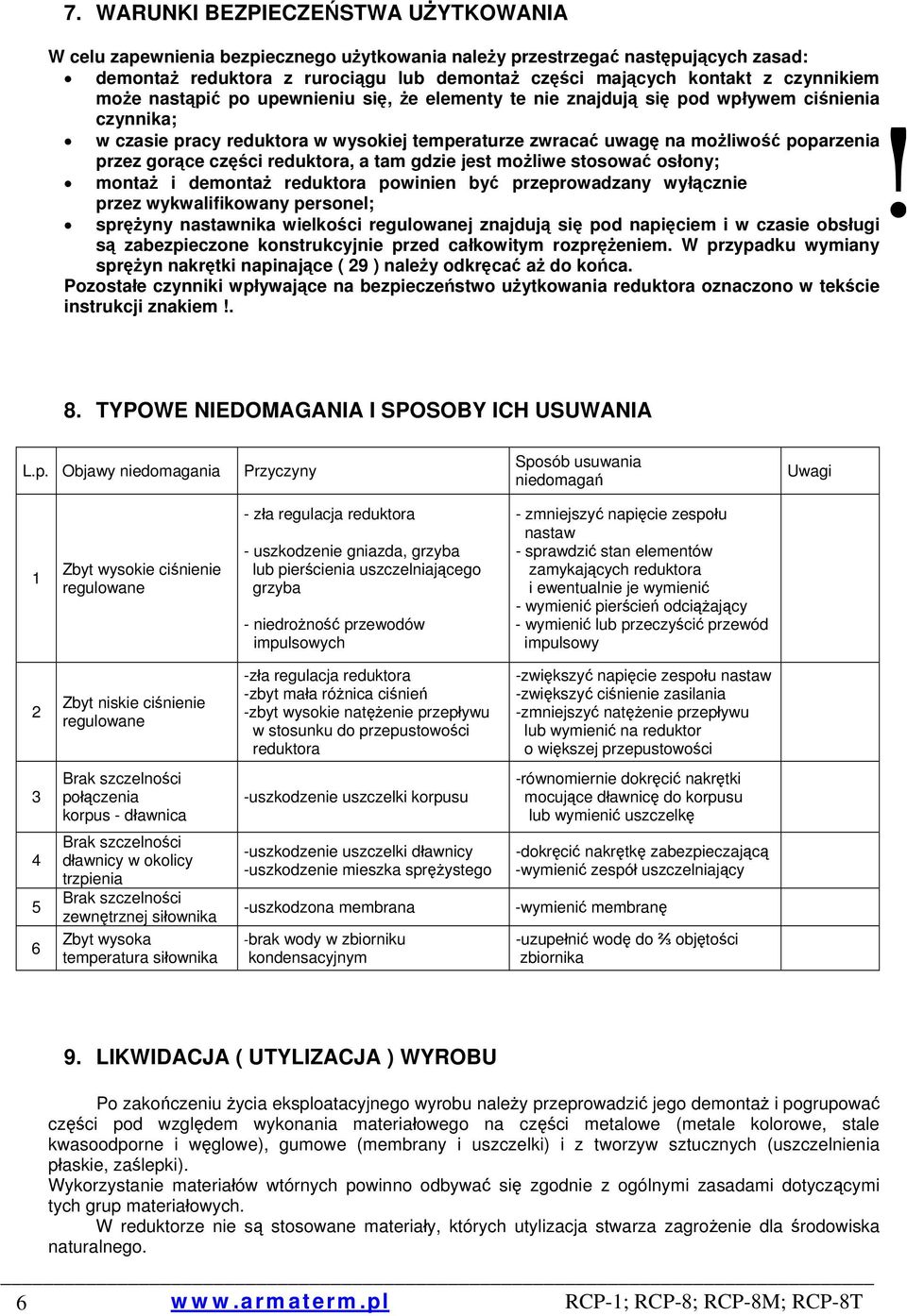 w czasie pracy reduktora w wysokiej temperaturze zwracać uwagę na możliwość poparzenia przez gorące części reduktora, a tam gdzie jest możliwe stosować osłony; montaż i demontaż reduktora powinien