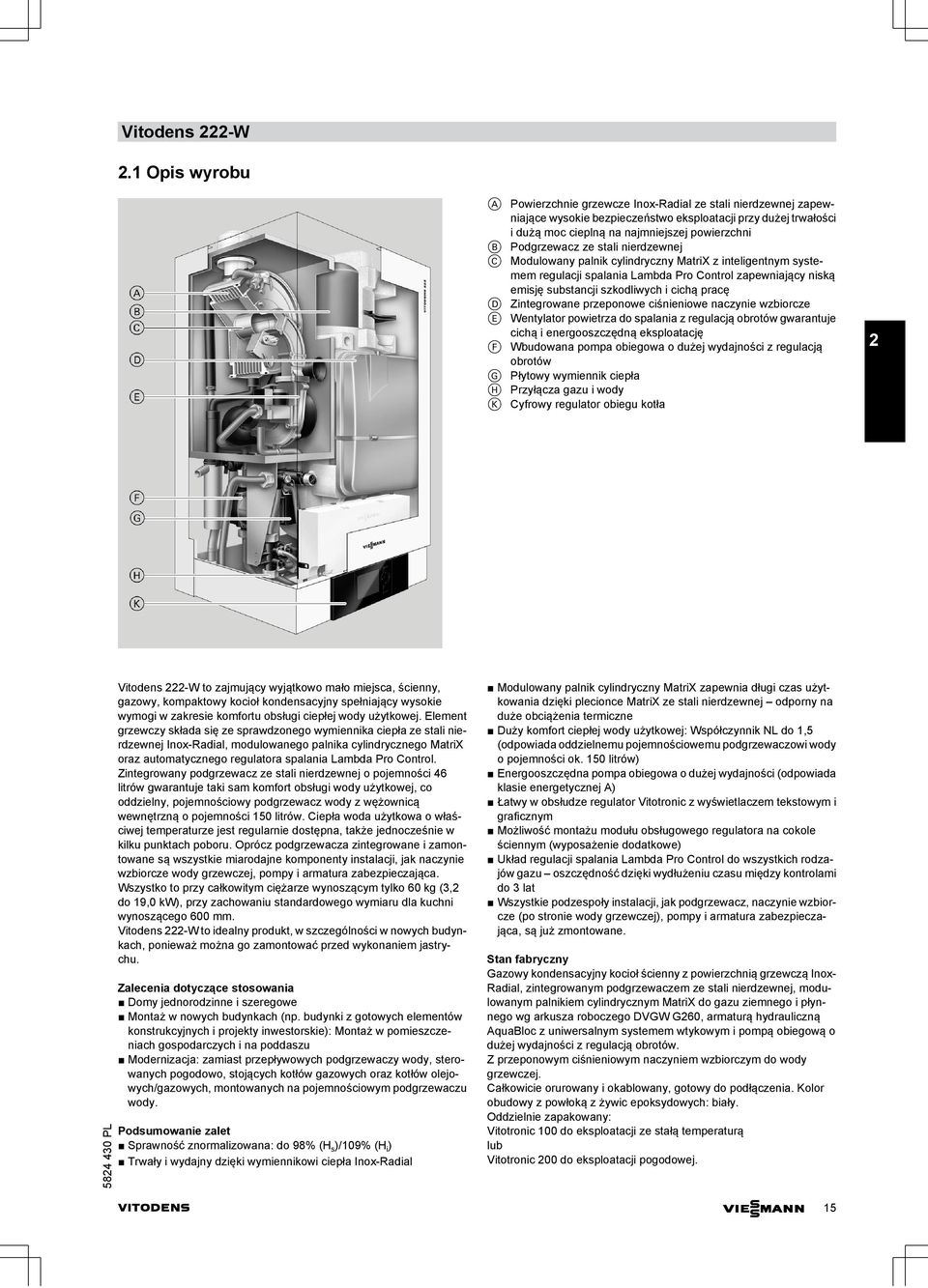 Podgrzewacz ze stali nierdzewnej C Modulowany palnik cylindryczny MatriX z inteligentnym systemem regulacji spalania Lambda Pro Control zapewniający niską emisję substancji szkodliwych i cichą pracę