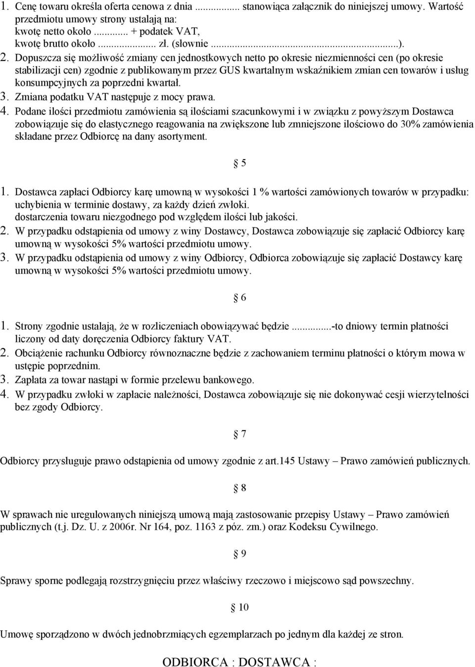 konsumpcyjnych za poprzedni kwartał Zmiana podatku VAT następuje z mocy prawa Podane ilości przedmiotu zamówienia są ilościami szacunkowymi i w związku z powyższym Dostawca zobowiązuje się do