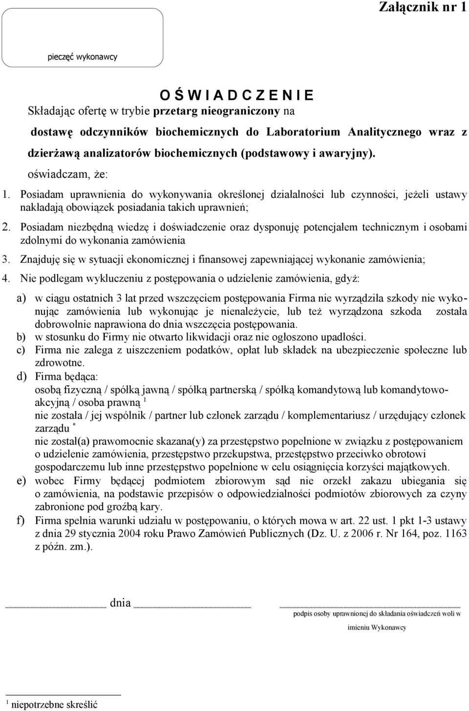 uprawnień; Posiadam niezbędną wiedzę i doświadczenie oraz dysponuję potencjałem technicznym i osobami zdolnymi do wykonania zamówienia Znajduję się w sytuacji ekonomicznej i finansowej zapewniającej