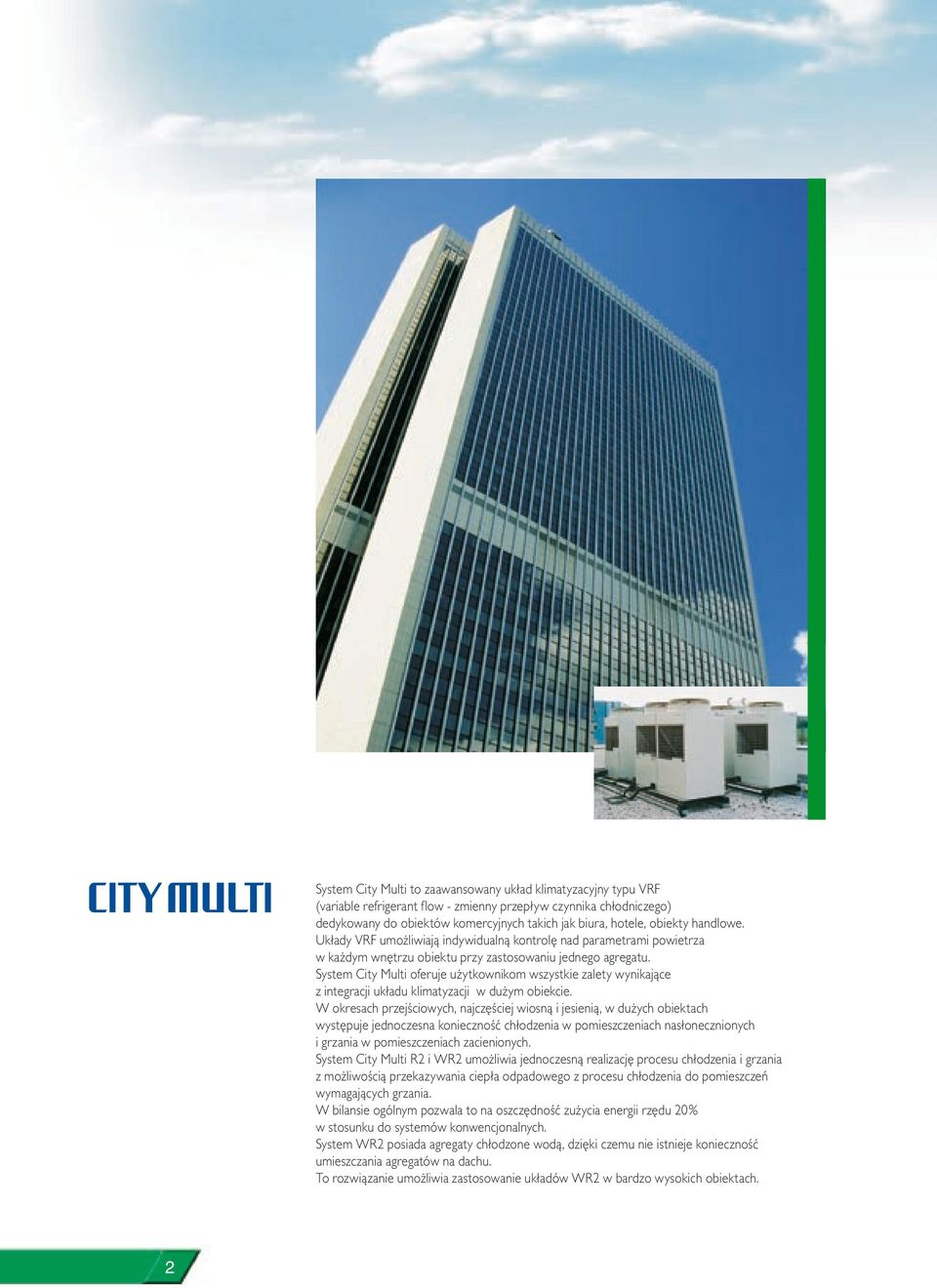 System City Multi oferuje użytkownikom wszystkie zalety wynikające z integracji układu klimatyzacji w dużym obiekcie.