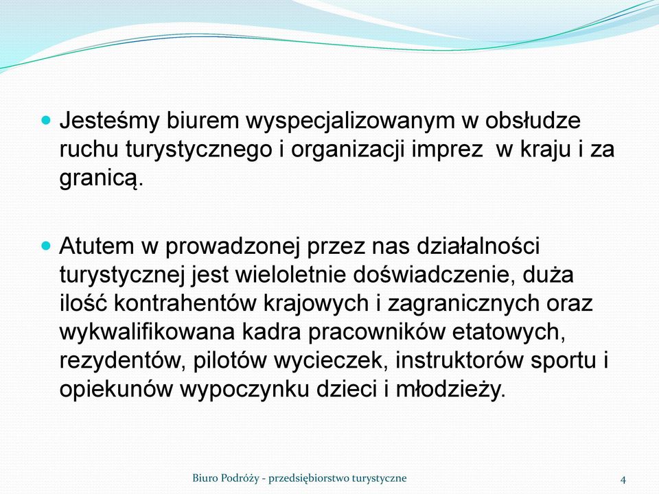 kontrahentów krajowych i zagranicznych oraz wykwalifikowana kadra pracowników etatowych, rezydentów, pilotów