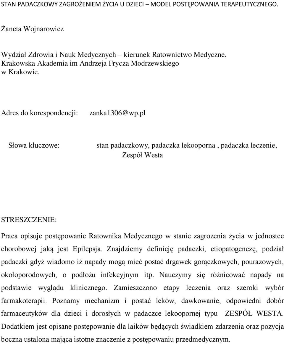 pl Słowa kluczowe: stan padaczkowy, padaczka lekooporna, padaczka leczenie, Zespół Westa STRESZCZENIE: Praca opisuje postępowanie Ratownika Medycznego w stanie zagrożenia życia w jednostce chorobowej