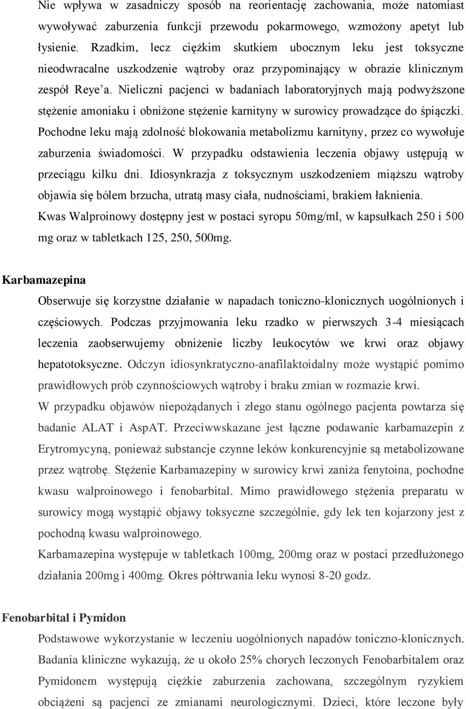 Nieliczni pacjenci w badaniach laboratoryjnych mają podwyższone stężenie amoniaku i obniżone stężenie karnityny w surowicy prowadzące do śpiączki.