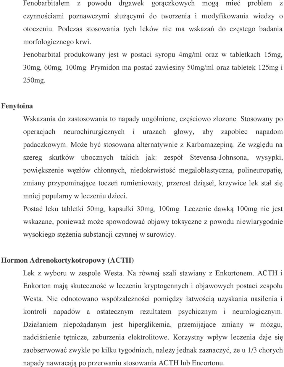 Prymidon ma postać zawiesiny 50mg/ml oraz tabletek 125mg i 250mg. Fenytoina Wskazania do zastosowania to napady uogólnione, częściowo złożone.