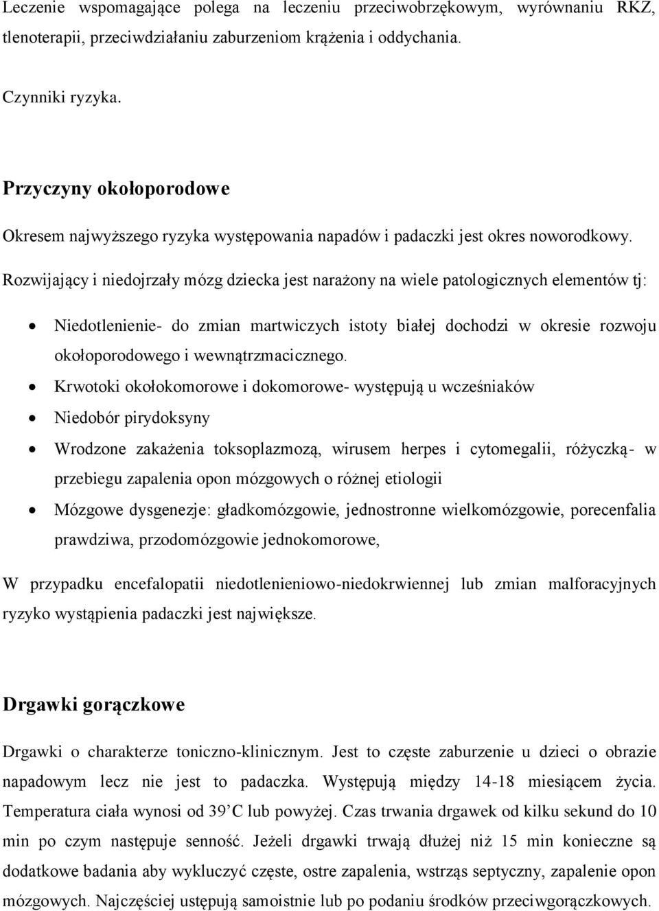 Rozwijający i niedojrzały mózg dziecka jest narażony na wiele patologicznych elementów tj: Niedotlenienie- do zmian martwiczych istoty białej dochodzi w okresie rozwoju okołoporodowego i