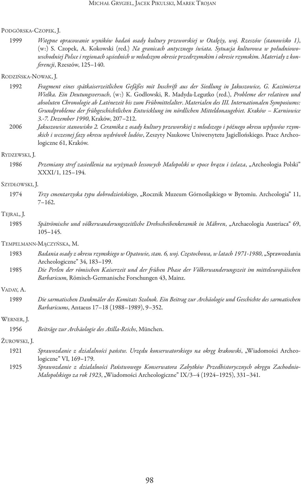 1992 Fragment eines spätkaiserzeitlichen Gefäßes mit Inschrift aus der Siedlung in Jakuszowice, G. Kazimierza Wielka. Ein Deutungsversuch, (w:) K. Godłowski, R. Madyda-Legutko (red.