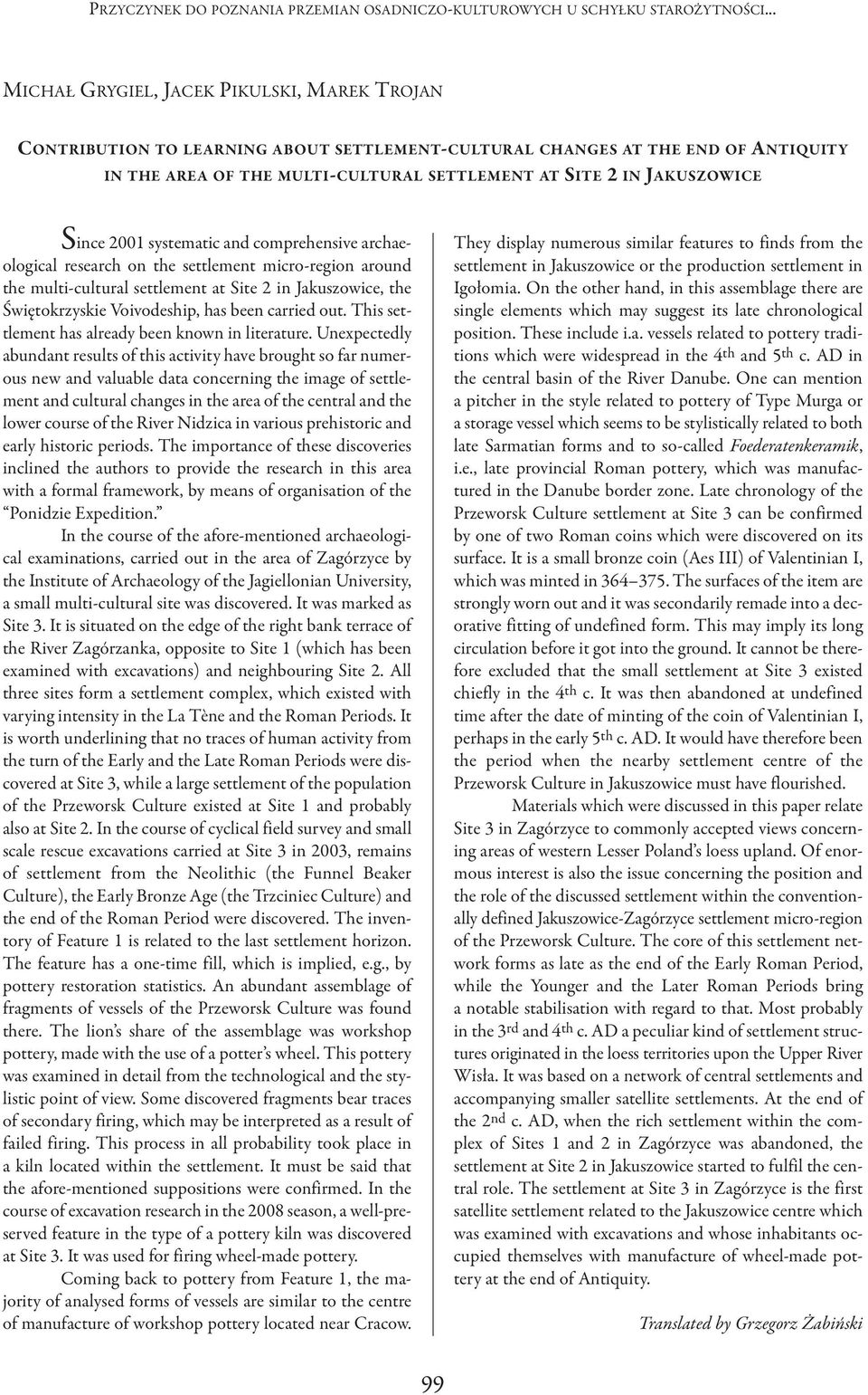 JAKUSZOWICE S ince 2001 systematic and comprehensive archaeological research on the settlement micro-region around the multi-cultural settlement at Site 2 in Jakuszowice, the świętokrzyskie