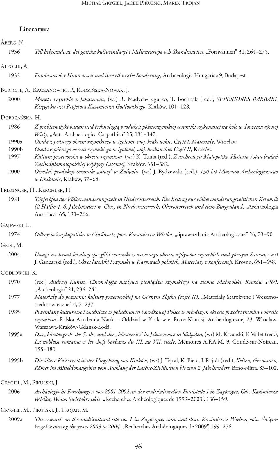 Madyda-Legutko, T. Bochnak (red.), SVPERIORES BARBARI. Księga ku czci Profesora Kazimierza Godłowskiego, Kraków, 101 128. DoBRZAńSKA, h.