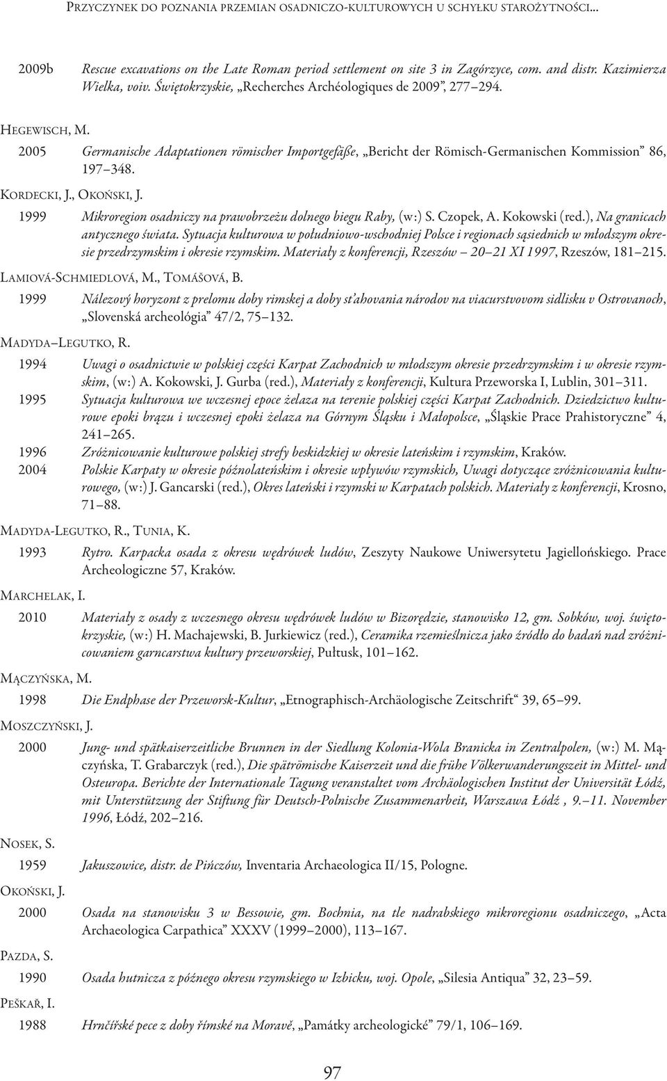 2005 Germanische Adaptationen römischer Importgefäße, Bericht der Römisch-Germanischen Kommission 86, 197 348. KoRDEcKI, J., okoński, J.