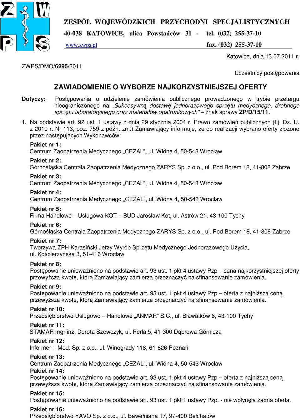 dostawę jednorazowego sprzętu medycznego, drobnego sprzętu laboratoryjnego oraz materiałów opatrunkowych znak sprawy ZP/D/15/11. 1. Na podstawie art. 92 ust. 1 ustawy z dnia 29 stycznia 2004 r.