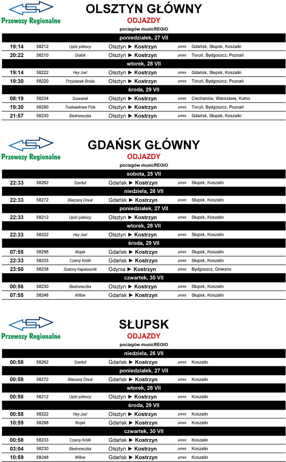 19:30 58290 Truskawkowe Pola Olsztyn Kostrzyn przez Toruń, Bydgoszcz, Poznań 21:57 58230 Biedroneczka Olsztyn Kostrzyn przez Gdańsk, Słupsk, Koszalin GDAŃSK GŁÓWNY 22:33 58262 Szerłud Gdańsk Kostrzyn